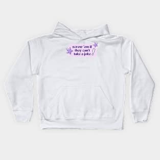 Screw 'em if they can't take a joke! Kids Hoodie